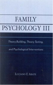 Family Psychology III: Theory Building, Theory Testing, and Psychological Interventions (Pt. 3)