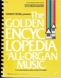 The Golden Encyclopedia of All-Organ Music / A Complete Reference Library of Organ Knowledge