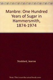 Manbre: A Hundred Years of Sugar Refining in Hammersmith, 1874-1974