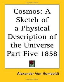 Cosmos: A Sketch Of A Physical Description Of The Universe Part Five 1858
