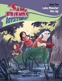 Lake Monster Mix-Up (A Sam & Friends Mystery)