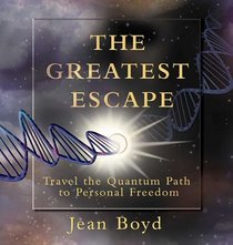 The Greatest Escape: Travel the Quantum Path to Personal Freedom