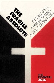 The Fragile Absolute: Or, Why Is the Christian Legacy Worth Fighting For? (Second Edition)  (The Essential Zizek)