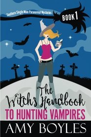 The Witch's Handbook to Hunting Vampires (Southern Single Mom Paranormal Mysteries) (Volume 1)