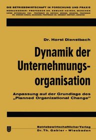 Dynamik der Unternehmungsorganisation;: Anpassung auf der Grundlage des Planned Organizational Change (Die Betriebswirtschaft in Forschung und Praxis) (German Edition)
