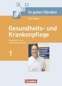 In guten Hnden. Gesundheits- und Krankenpflege 1. Fachkunde. Schlerbuch