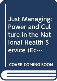 Just Managing: Power and Culture in the National Health Service (Economic Issues in Health Care)