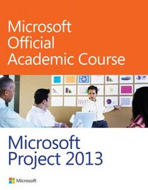Microsoft Project 13 (Microsoft Official Academic Course Series)