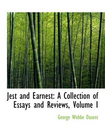 Jest and Earnest: A Collection of Essays and Reviews, Volume I