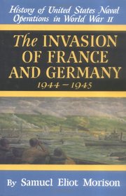 The Invasion of France and Germany 1944 - 1945 (History of United States Naval Operations in World War II, 11)