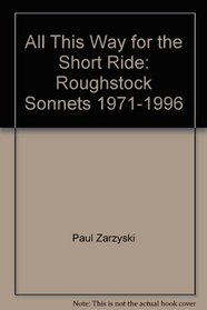 All This Way for the Short Ride: Roughstock Sonnets, 1971-1996: Poems