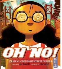 Oh No!: Or How My Science Project Destroyed the World