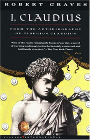 I, Claudius: From the Autobiography of Tiberius Claudius, Born 10 B.c., Murdered and Deified A.d. 54 (Vintage International)