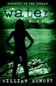 Water: The End of Us (Elements of the Undead) (Volume 4)