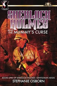 Sherlock Holmes and the Mummy's Curse: Book One of Sherlock Holmes: Gentleman Aegis