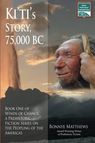 Ki'ti's Story, 75,000 BC: Winds of Change, a Prehistoric Fiction Series on the Peopling of the Americas: Book One