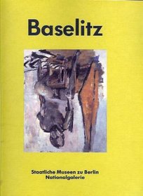 Georg Baselitz: Bilder aus Berliner Privatbesitz : Staatliche Museen zu Berlin, Nationalgalerie, Altes Museum, 4. April-4. Juni 1990 (German Edition)