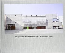 Josep Llus Mateo: On Building: Matter and Form