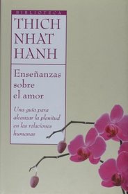 Ensenanzas sobre el amor. Una guia para alcanzar la plenitud en las relaciones humanas (Biblioteca Thich Nhat Hanh) (Spanish Edition)