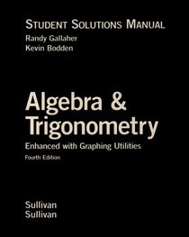 Algebra and Trigonometry Enhanced with Graphing Utilities: Student Solutions Manual