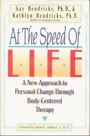 At the Speed of Life : A New Approach to Personal Change Through Body-Centered Therapy