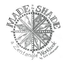 Made in the Shade: a Zentangle Workbook
