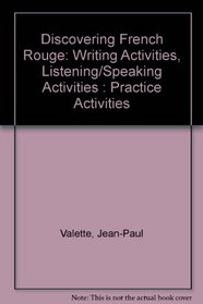 Discovering French Rouge: Writing Activities, Listening/Speaking Activities : Practice Activities