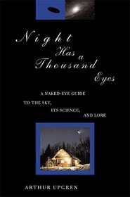 Night Has a Thousand Eyes: A Naked-Eye Guide to the Sky, Its Science and Lore