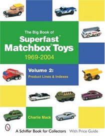 The Big Book of Superfast Matchbox Toys: 1969-2004: Product Lines and Indexes (Schiffer Book for Collectors)