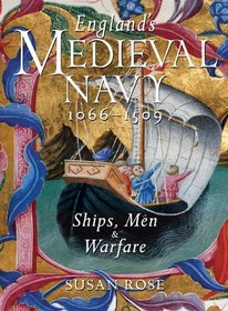 England's Medieval Navy, 1066-1509: Ships, Men, & Warfare