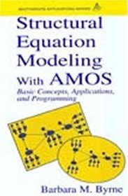 Structural Equation Modeling With Amos: Basic Concepts, Applications, and Programming (Multivariate Applications Book Series)