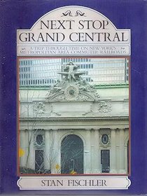 Next Stop Grand Central: A Trip Through Time on New York's Metropolitan Area Commuter Railroads