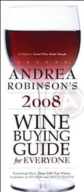 Andrea Robinson's 2008 Wine Buying Guide for Everyone: An American Master Sommelier's Simple Guide to Great Wine and Food Matches (Andrea Immer Robinson's Wine Buying Guide for Everyone)
