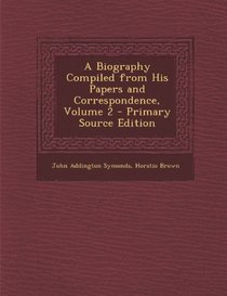 Biography Compiled from His Papers and Correspondence, Volume 2