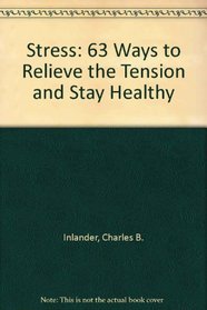 Stress: 63 Ways to Relieve the Tension and Stay Healthy