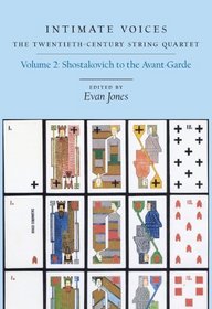 Intimate Voices: The Twentieth-Century String Quartet, Vol. 2: Shostakovich to the Avant-Garde (Eastman Studies in Music, Vol. 71)