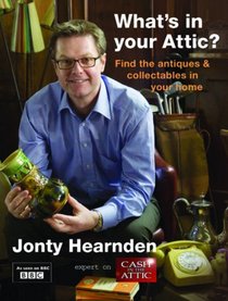 What's in Your Attic?: Find the Antiques & Collectables in Your Home