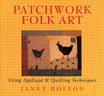 Patchwork Folk Art: Using Appliqu & Quilting Techniques