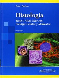 Histologa / Histology: Texto y atlas color con biologa celular y molecular / Color Atlas and Text in Cell and Molecular Biology (Spanish Edition)