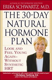 The 30-Day Natural Hormone Plan : Look and Feel Young Again--Without Synthetic HRT