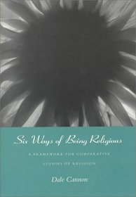 Six Ways of Being Religious: A Framework for Comparative Studies of Religion