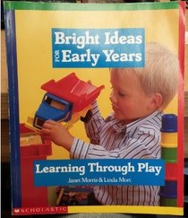 Learning Through Play (Bright Ideas for Early Years)