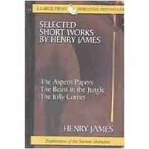 Selected Short Works by Henry James: The Aspern Papers : The Beast in the Jungle : The Jolly Corner (Thorndike Press Large Print Perennial Bestsellers Series)