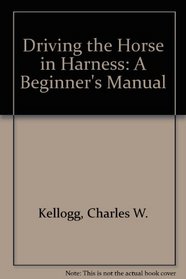 Driving the Horse in Harness: A Beginner's Manual