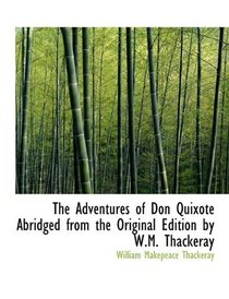 The Adventures of Don Quixote Abridged from the Original Edition by W.M. Thackeray