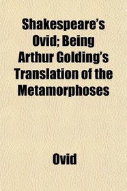 Shakespeare's Ovid; Being Arthur Golding's Translation of the Metamorphoses
