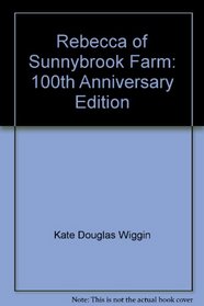Rebecca of Sunnybrook Farm: 100th Anniversary Edition