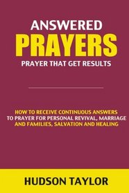 Answered Prayers: Prayer That Get Results (prayer, how to pray, the power of prayer, prayer for healing, bible verses, prayer books, christian books, spiritual warfare, prayers guides, bible prayers)