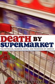 Death by Supermarket: The Fattening, Dumbing Down, and Poisoning of America