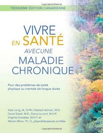 Vivre en Sante avec une Maladie Chronique: Pour des problemes de sante physique ou mentale de longue duree (French Edition)